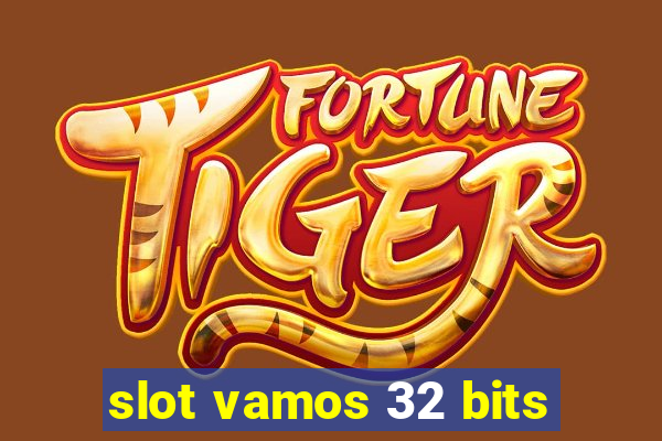 slot vamos 32 bits